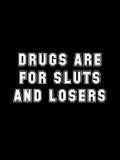 drugs sluts losers Pictures, Images and Photos